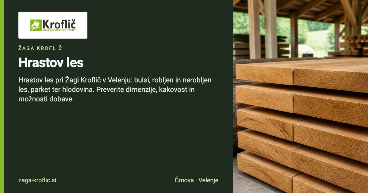 Hrastov les | Prodaja lesa | Žaga Kroflič